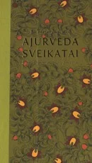 Ajurveda sveikatai: sveikatos receptai ir patarimai