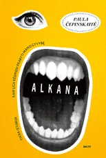 ALKANA. Kaip liga kėsinosi praryti mano gyvybę