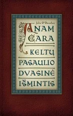 Anam cara: keltų pasaulio dvasinė išmintis