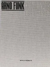 Arno FUNKcionalizmas. Architekto Arno Funko (1898–1957) gyvenimas ir kūryba