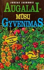 Augalai – mūsų gyvenimas. Vaistažolės ir jų receptai, augalai buityje — gamtos-zinynai