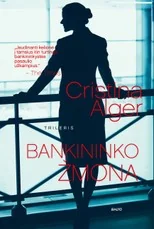BANKININKO ŽMONA. Tamsūs bankininkų gyvenimo užkulisiai, nešvarūs milijonai, kova dėl įtakos ir mirtini pavojai bandant prisikasti prie tiesos