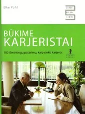 Būkime karjeristai: 100 išmintingų patarimų, kaip siekti karjeros — karjera-ir-finansai