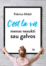 C'est la vie: menas nesukti sau galvos