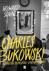 Charles Bukowski. Užspaustas beprotiško gyvenimo glėby