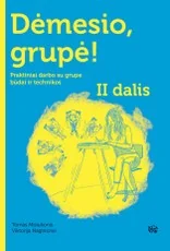Dėmesio, grupė! Praktiniai darbo su grupe būdai ir technikos. 2 dalis