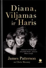 DIANA, VILJAMAS IR HARIS. Negirdėta, intymi ir tikra – labiausiai širdį draskanti mūsų laikų drama – princesės Dianos istorija