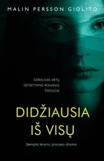 DIDŽIAUSIA IŠ VISŲ: įtempta teismo proceso drama. Geriausias metų detektyvinis romanas Švedijoje, prilyginamas tarptautiniam bestseleriui „Mergina su drakono tatuiruote“ — skandinaviskas-detektyvas