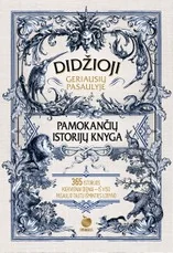 DIDŽIOJI GERIAUSIŲ PASAULYJE PAMOKANČIŲ ISTORIJŲ KNYGA. 365 istorijos kiekvienai dienai iš viso pasaulio tautų išminties lobyno