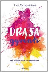 Drąsa gyventi: kaip mintis paversti sprendimais
