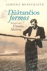 Dūžtančios formos. Biografinis romanas apie Vytautą Mačernį