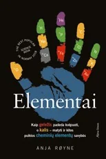 Elementai. Kaip geležis padeda kvėpuoti, o kalis - matyti ir kitos puikios chemi nių elementų savybės