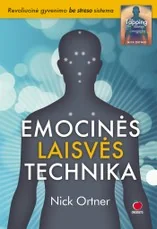 Emocinės laisvės technika: revoliucinė sistema gyvenimui be streso