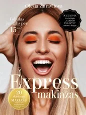 EXPRESS MAKIAŽAS: tobulas įvaizdis per 15 min. Naujausia bestselerio „Makiažo paslaptys“ autorės knyga
