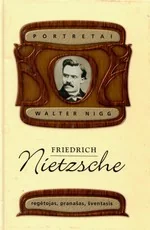 Friedriche Nietzsche. Regėtojas, pranašas, šventasis — filosofija