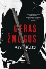 GERAS ŽMOGUS. Įtaigus ir tikroviškas psichologinis trileris apie tai, kaip lengvai bet kuris žmogus gali tapti pabaisa