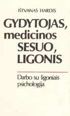 Gydytojas, medicinos sesuo, ligonis. Darbo su ligoniais psichologija — gamta-mokslai