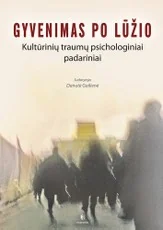 Gyvenimas po lūžio: kultūrinių traumų psichologiniai padariniai