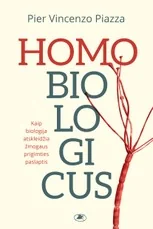 Homo biologicus: kaip biologija atskleidžia žmogaus prigimties paslaptis
