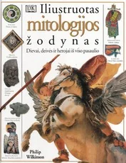 Iliustruotas mitologijos žodynas. Dievai, deivės ir herojai iš viso pasaulio — enciklopedijos-zinynai