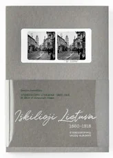 IŠKILIOJI LIETUVA 1861–1918: stereoskopinių vaizdų albumas