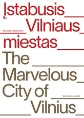 Įstabusis Vilniaus miestas. The marvelous city of Vilnius