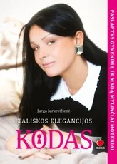 ITALIŠKOS ELEGANCIJOS KODAS. Paslaptys gyvenimą ir madą mylinčiai moteriai. Su autografu!