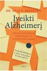 ĮVEIKTI ALZHEIMERĮ: jei manote, kad Alzheimerio liga – nuosprendis, ši knyga privers pakeisti ne tik požiūrį. Ji padės pakeisti gyvenimą!