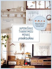 JAPONIŠKAS TVARKYMOSI MENAS PRAKTIŠKAI: gausiai iliustruotas ir idėjų kupinas vadovas norintiems sutvarkyti namus kartą ir visiems laikams!