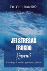Jei stresas trukdo gyventi: laimingo ir sveiko gyvenimo planas — asmenybes-tobulinimas