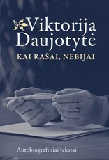 Kai rašai, nebijai. Autobiografiniai tekstai