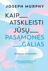 Kaip atskleisti jūsų pasąmonės galias. Afirmacijos ir praktiniai patarimai 52 sa