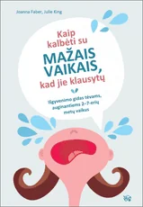Kaip kalbėti su mažais vaikais, kad jie klausytų. Išgyvenimo gidas tėvams, auginantiems 2–7-erių metų vaikus
