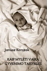 Kaip mylėti vaiką. Gyvenimo taisyklės