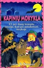 Kapinių mokykla. 13 per daug kraupių istorijų, kad jas papasakotum išvykoje — fantastika-jaunimui