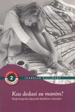 Kas dedasi su manim? Kaip lengviau išgyventi kasdienes emocijas