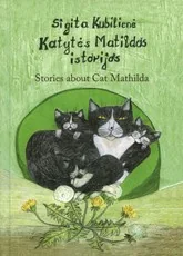 Katytės Matildos istorijos. Stories about Cat Mathilda — pasakos