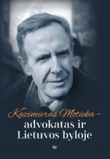Kazimieras Motieka – advokatas ir Lietuvos byloje