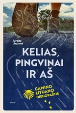 KELIAS, PINGVINAI IR AŠ. „Camino Lituano“ dienoraštis