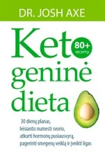 KETOGENINĖ DIETA: 30 dienų planas, leisiantis numesti svorio, atkurti hormonų pusiausvyrą, pagerinti smegenų veiklą ir įveikti ligas