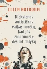Kiekvienas autistiškas vaikas norėtų, kad jūs žinotumėte dešimt dalykų