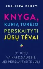 Knyga, kurią turėjo perskaityti jūsų tėvai (o jūsų vaikai džiaugsis, jei perskaitysite jūs)