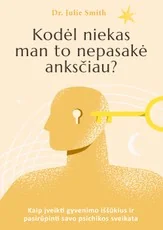 Kodėl niekas man to nepasakė anksčiau? Kaip įveikti gyvenimo iššūkius ir pasirūpinti savo psichikos sveikata