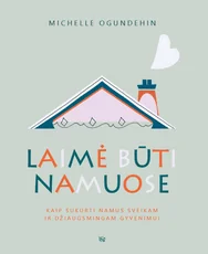 Laimė būti namuose