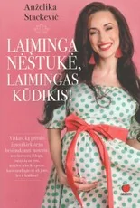 LAIMINGA NĖŠTUKĖ, LAIMINGAS KŪDIKIS! Viskas, ką privalo žinoti kiekviena besilaukianti moteris: nuo hormonų išdaigų, santykių su vyru, mitybos tabu iki sporto, kuris naudingas ne tik jums, bet ir kūdikiui!