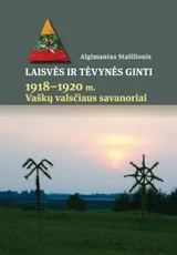 Laisvės ir Tėvynės ginti. 1918–1920 m. Vaškų valsčiaus savanoriai