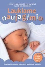 Laukiame naujagimio. Apie devynis laukimo mėnesius ir naujagimio priežiūrą