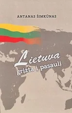 Lietuva grįžta į pasaulį: dienoraštis apie 1985–2004 m. įvykius Lietuvoje