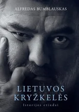 LIETUVOS KRYŽKELĖS. Istorijos etiudai