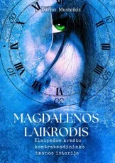 MAGDALENOS LAIKRODIS. Klaipėdos krašto kontrabandininko žmonos istorija